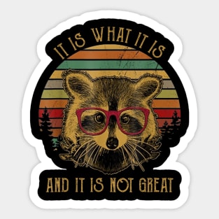 It Is What It Is And It Is Not Great Sticker